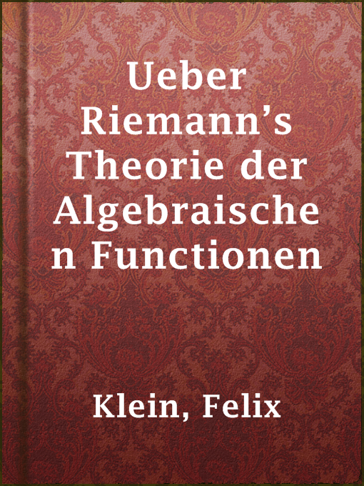 Title details for Ueber Riemann’s Theorie der Algebraischen Functionen by Felix Klein - Available